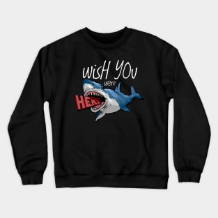 Wish you were here, shark Crewneck Sweatshirt